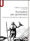 Escludere per governare. L'esilio politico fra Medioevo e Risorgimento libro