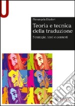 Teoria e tecnica della traduzione. Strategie, testi e contesti libro