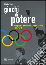 Giochi di potere. Olimpiadi e politica da Atene a Londra 1896-2012