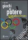 Giochi di potere. Olimpiadi e politica da Atene a Londra 1896-2012 libro