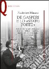 De Gasperi e lo «Stato forte». Legislazione antitotalitaria e difesa della democrazia negli anni del centrismo (1950-1952) libro di Mazzei Federico