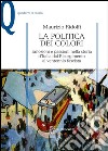 La politica dei colori. Emozioni e passioni nella storia d'Italia dal Risorgimento al ventennio fascista libro di Ridolfi Maurizio