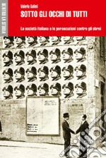 Sotto gli occhi di tutti. La società italiana e le persecuzioni contro gli ebrei