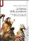 La forma della passione. Linguaggi narrativi e gestuali del Settecento francese libro