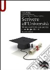 Scrivere all'Università. Manuale pratico con esercizi e antologia di testi libro