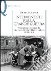 Interventiste nella grande guerra. Assistenza, propaganda, lotta per i diritti a Milano e in Italia (1911-1919) libro