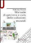 Manuale di gestione e cura delle collezioni museali libro