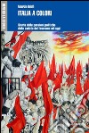 Italia a colori. Storia delle passioni politiche dalla caduta del fascismo ad oggi libro di Ridolfi Maurizio