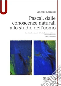 Pascal. Dalle conoscenze naturali allo studio dell'uomo libro