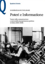 Poteri e informazione. Teorie della comunicazione e storia della manipolazione politica in Italia (1850-1930) libro