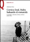 Corsica fatal, Malta baluardo di romanità. L'irredentismo fascista nel mare nostrum (1922-1942) libro