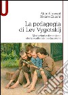 La pedagogia di Lev Vygotskij. Mediazioni e dimensione storico-culturale in educazione libro