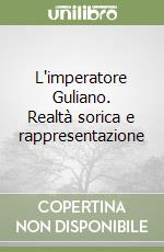 L'imperatore Guliano. Realtà sorica e rappresentazione libro