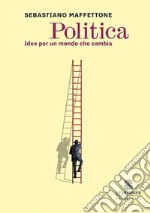 Politica. Idee per un mondo che cambia libro