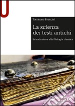 La scienza dei testi antichi. Introduzione alla filologia classica libro