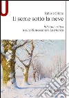 Il seme sotto la neve. Ediz. critica libro