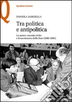 Tra politica e antipolitica. La nuova «società civile» e il movimento della rete (1985-1994) libro