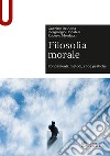 Filosofia morale. Fondamenti, metodi, sfide pratiche libro