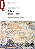 Libia 1911-1912. Immaginari coloniali e italianità libro