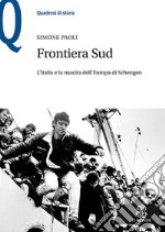 Frontiera Sud. L'Italia e la nascita dell'Europa di Schengen