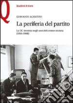 La periferia del partito. La DC trentina negli anni del centro-sinistra (1955-1968) libro