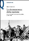 La riconoscenza della nazione. I reduci italiani fra associazioni e politica (1945-1970) libro