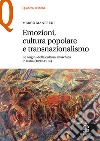 Emozioni, cultura popolare e transnazionalismo. Le origini della cultura anarchica in Italia (1890-1914) libro