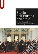 Storia dell'Europa orientale. Da Napoleone alla fine della Prima guerra mondiale