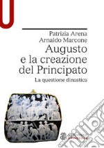 Augusto e la creazione del Principato. La questione dinastica libro