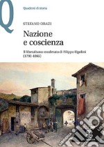 Nazione e coscienza. Il liberalismo moderato di Filippo Ugolini (1792-1865) libro