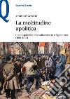 La moltitudine apolitica. Culture politiche e voto alle masse in età giolittiana (1904-1913) libro di Pignotti Marco