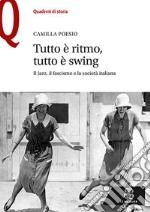 Tutto è ritmo, tutto è swing. Il jazz, il fascismo e la società italiana