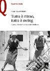 Tutto è ritmo, tutto è swing. Il jazz, il fascismo e la società italiana libro di Poesio Camilla