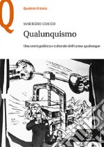 Qualunquismo. Una storia politica e culturale dell'uomo qualunque libro