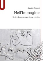 Nell'immagine. Realtà, fantasia, esperienza estetica libro