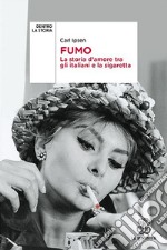 Fumo. La storia d'amore tra gli italiani e la sigaretta libro