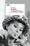 Fumo. La storia d'amore tra gli italiani e la sigaretta libro di Ipsen Carl