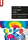La lingua nella comunicazione. Corso di linguistica generale libro