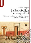 La Repubblica delle opinioni. Informazione politica e partecipazione popolare a Roma tra II e I secolo a.C. libro