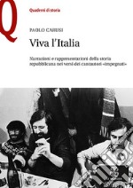 Viva l'Italia. Narrazioni e rappresentazioni della storia repubblicana nei versi dei cantautori «impegnati» libro