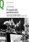 Il «pericolo protestante». Chiesa e cattolici italiani di fronte alla questione della libertà religiosa (1922-1955) libro