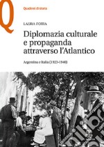 Diplomazia culturale e propaganda attraverso l'Atlantico. Argentina e Italia (1923-1940)