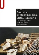 Metodi e protagonisti della critica letteraria. Con antologia di testi e prove di lettura libro