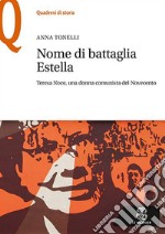 Nome di battaglia Estella. Teresa Noce, una donna comunista del Novecento libro