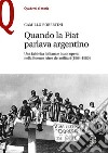 Quando la Fiat parlava argentino. Una fabbrica italiana e i suoi operai nella Buenos Aires dei militari (1964-1980) libro