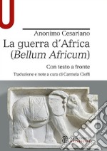 La guerra d'Africa (Bellum Africum). Testo latino a fronte