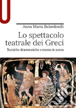 Lo spettacolo teatrale dei Greci. Tecniche drammatiche e messa in scena