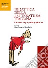 Didattica della letteratura italiana. Riflessioni e proposte applicative libro