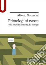 Etimologi si nasce e io, modestamente, lo nacqui libro