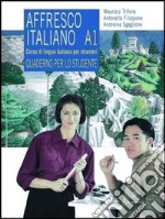 Affresco italiano A1. Corso di lingua italiana per stranieri. Quaderno per lo studente libro